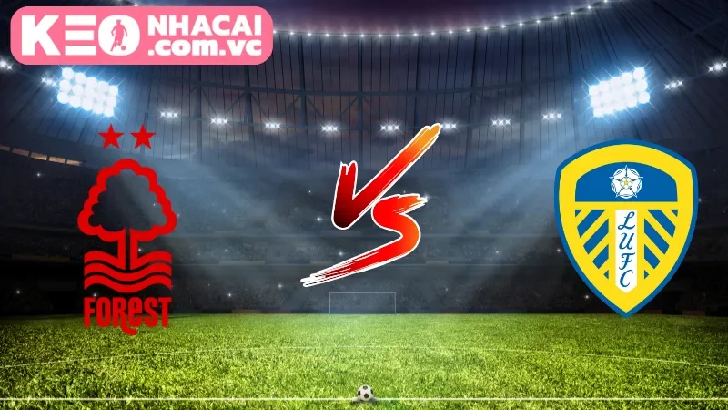 Cái nhìn tổng quan về trận cầu Nottingham Forest vs Leeds United